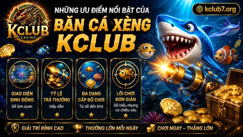 Ưu điểm nổi bật của trò chơi bắn cá xèng tại KCLUB