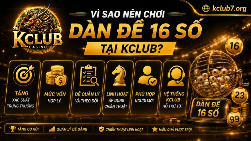 Lý do nên chơi dàn đề 16 số tại KCLUB