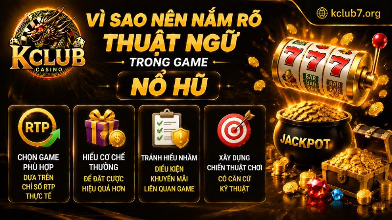 Lý do người chơi cần nắm rõ các thuật ngữ trong game nổ hũ