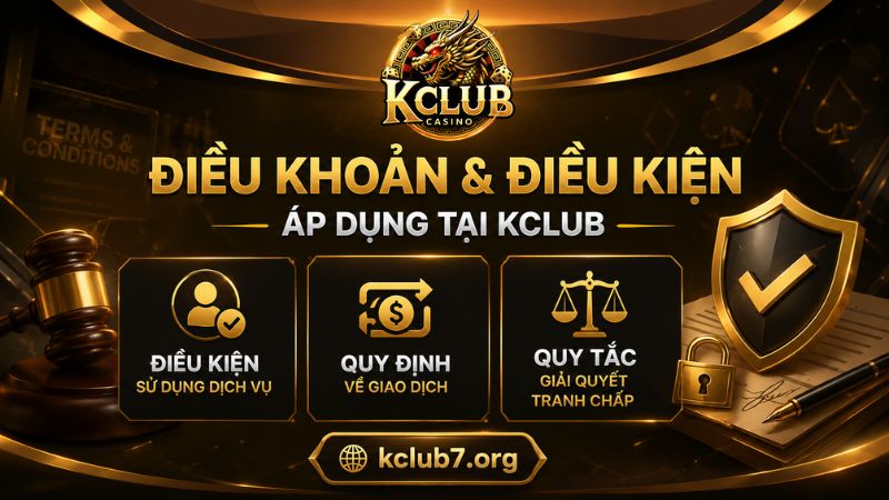Chi tiết các điều khoản và điều kiện của cổng game KCLUB