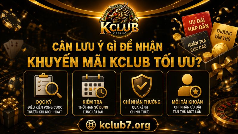 Những lưu ý quan trọng khi nhận khuyến mãi KCLUB