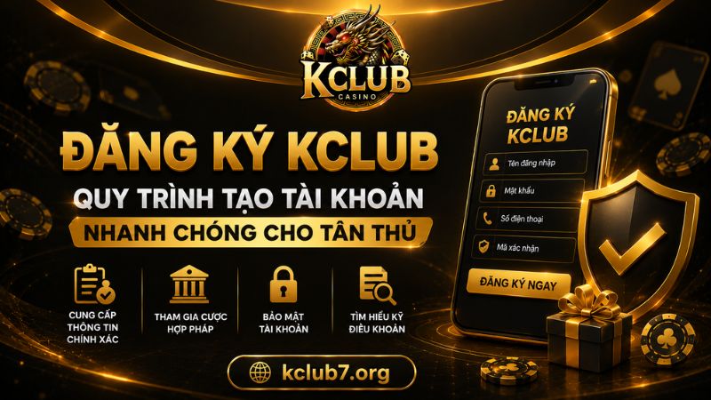 Những điều kiện quan trọng để đăng ký KCLUB