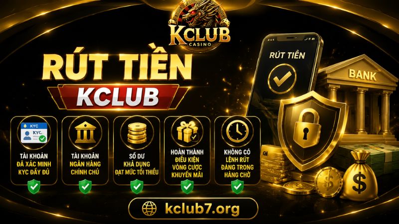 Những điều kiện quan trọng để rút tiền KCLUB
